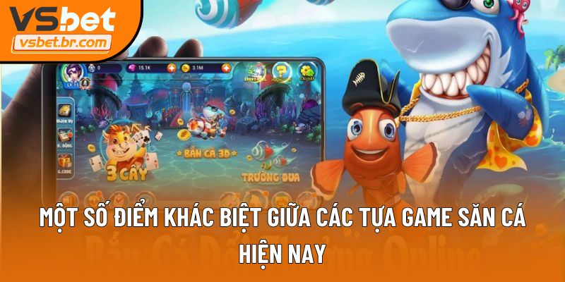 Một số điểm khác biệt giữa các tựa game săn cá hiện nay
