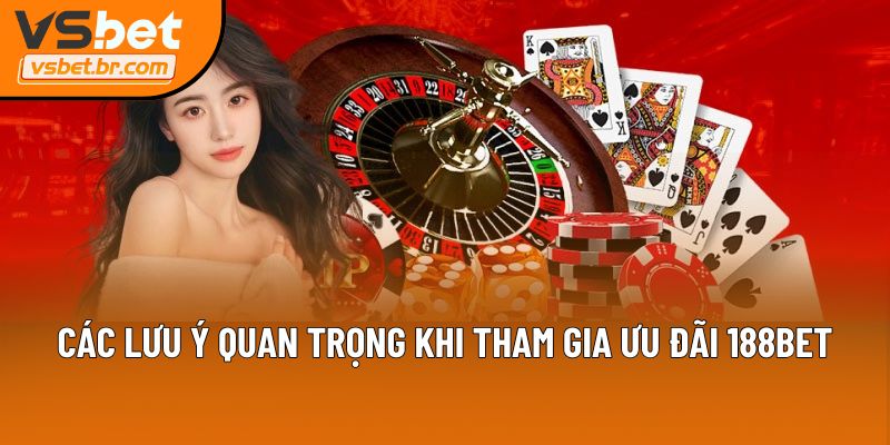 Các lưu ý quan trọng khi tham gia ưu đãi 188Bet