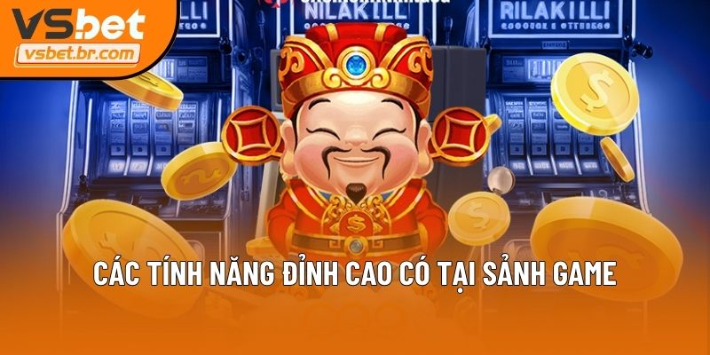 Các tính năng đỉnh cao có tại sảnh game
