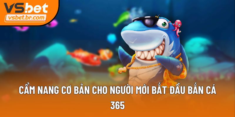 Cẩm nang cơ bản cho người mới bắt đầu Bắn cá 365