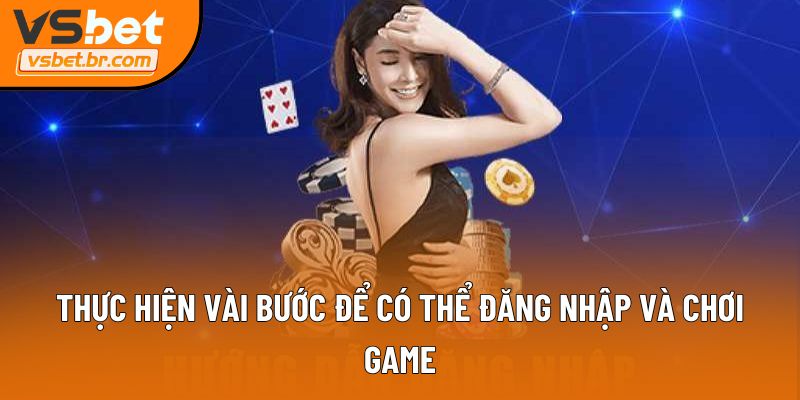 Thực hiện vài bước để có thể đăng nhập và chơi game