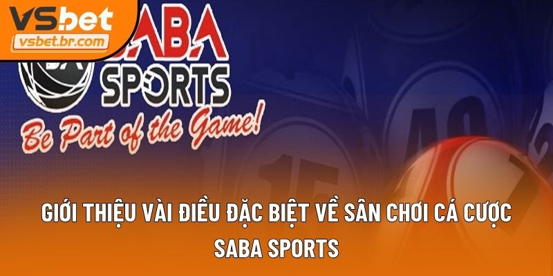 Giới thiệu vài điều đặc biệt về sân chơi cá cược Saba Sports