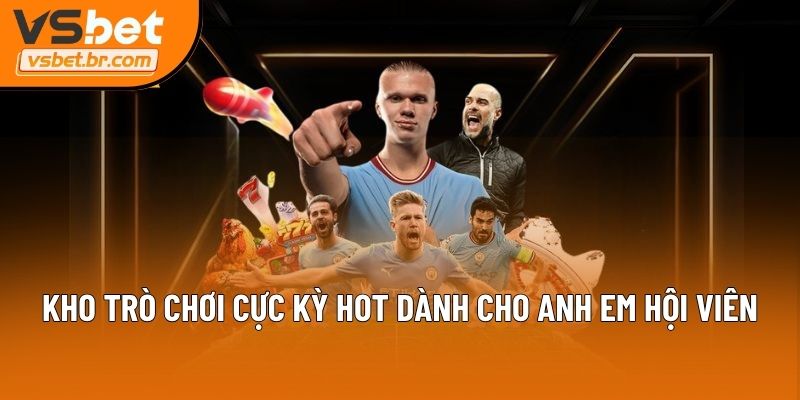 Kho trò chơi cực kỳ hot dành cho anh em hội viên