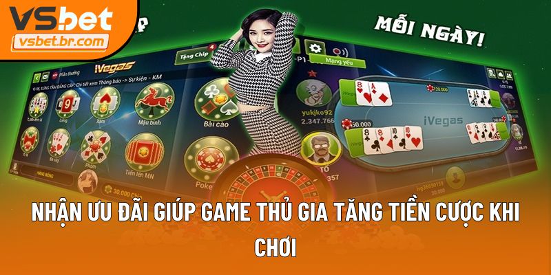 Nhận ưu đãi giúp game thủ gia tăng tiền cược khi chơi