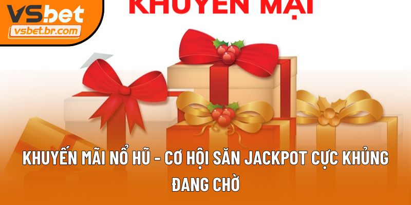 khuyến mãi nổ hũ