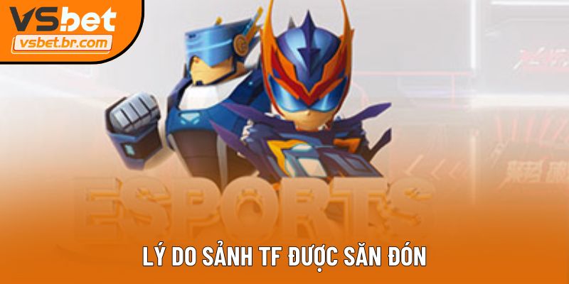 Lý do sảnh TF được săn đón