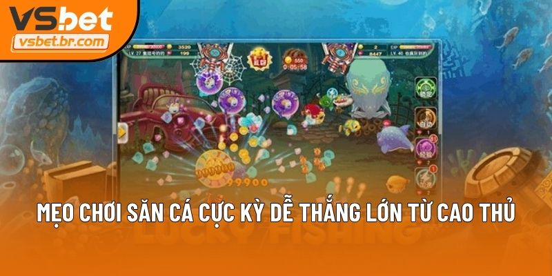 Mẹo chơi săn cá cực kỳ dễ thắng lớn từ cao thủ