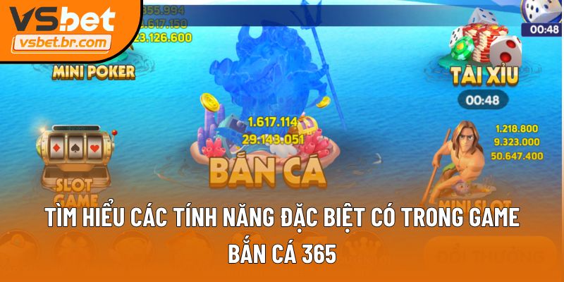 Tìm hiểu các tính năng đặc biệt có trong game Bắn cá 365