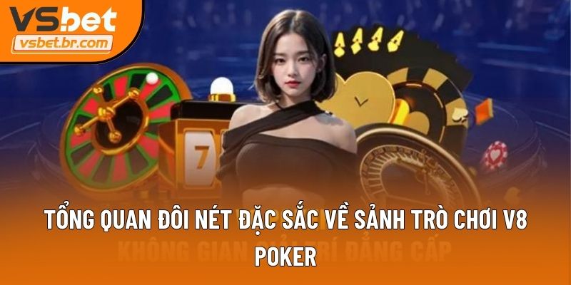 Tổng quan đôi nét đặc sắc về sảnh trò chơi V8 Poker