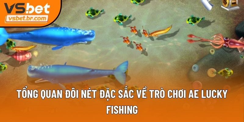 Tổng quan đôi nét đặc sắc về trò chơi AE Lucky Fishing