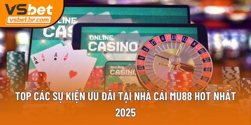 Top các sự kiện ưu đãi tại nhà cái Mu88 hot nhất 2025