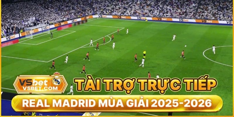 Vsbet và Real Madrid hướng tới hợp tác lâu dài